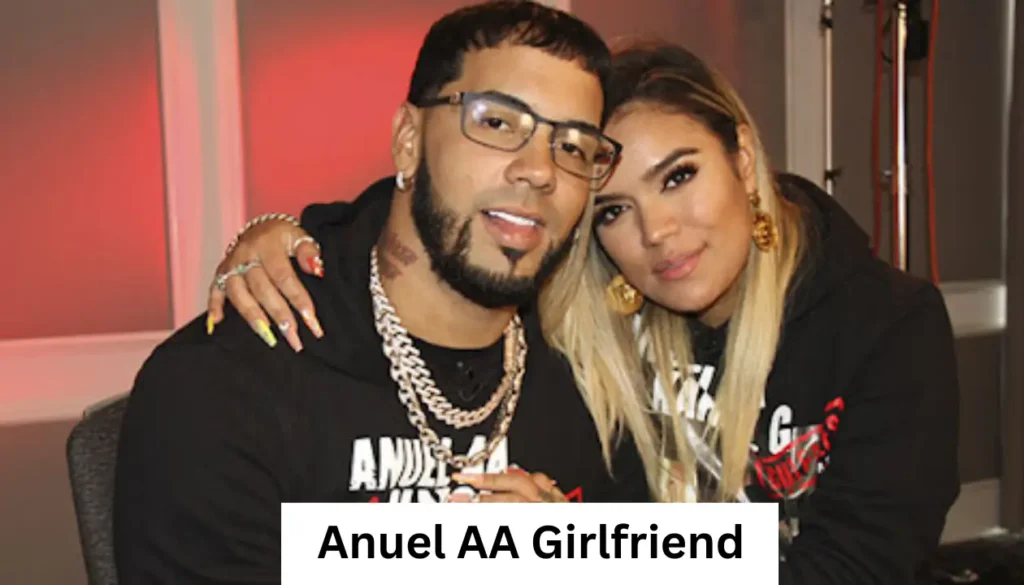 Anuel AA Girlfriend